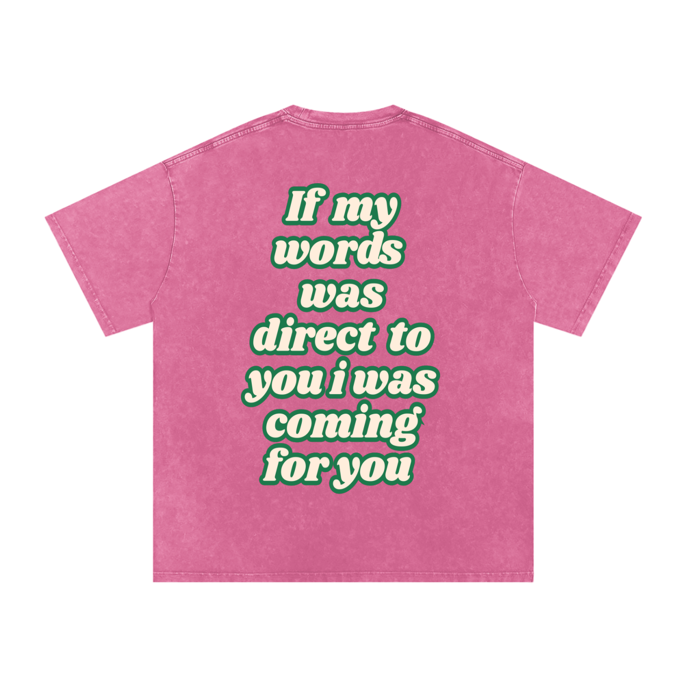 If my words was direct to you I was coming for you