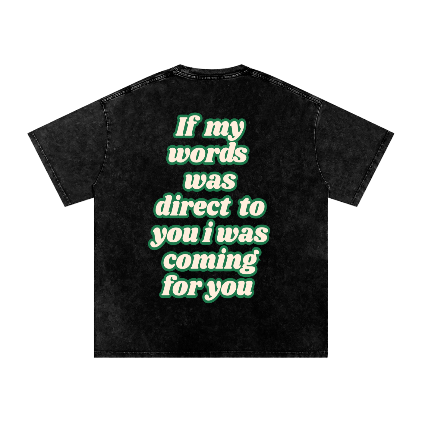 If my words was direct to you I was coming for you